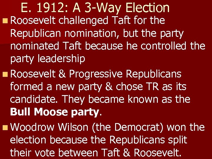 E. 1912: A 3 -Way Election n Roosevelt challenged Taft for the Republican nomination,