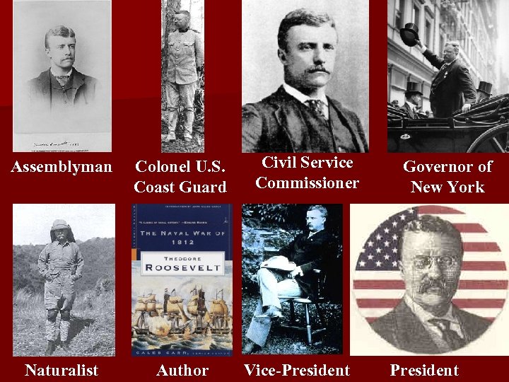 Assemblyman Colonel U. S. Coast Guard Naturalist Author Civil Service Commissioner Vice-President Governor of