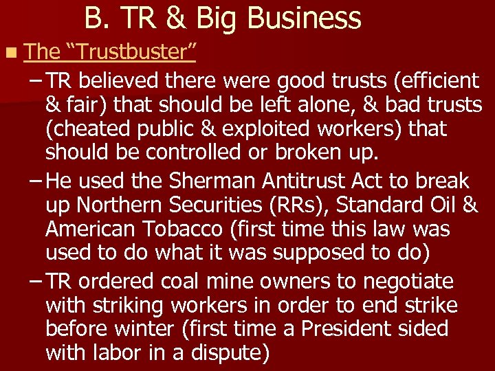 B. TR & Big Business n The “Trustbuster” – TR believed there were good