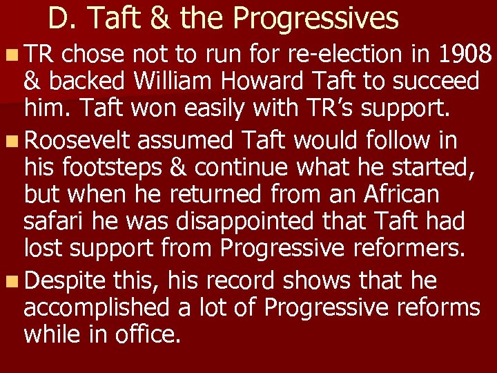 D. Taft & the Progressives n TR chose not to run for re-election in