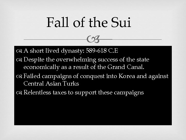 Fall of the Sui A short lived dynasty: 589 -618 C. E Despite the