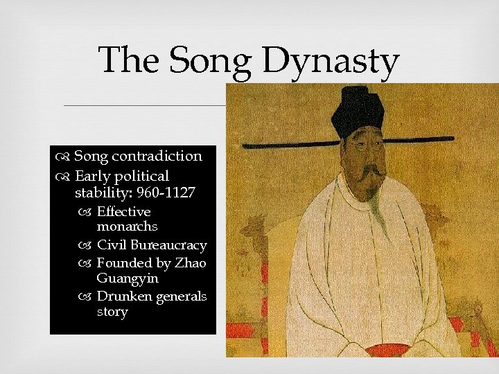 The Song Dynasty Song contradiction Early political stability: 960 -1127 Effective monarchs Civil Bureaucracy