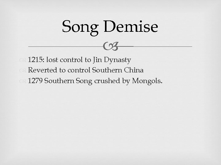 Song Demise 1215: lost control to Jin Dynasty Reverted to control Southern China 1279