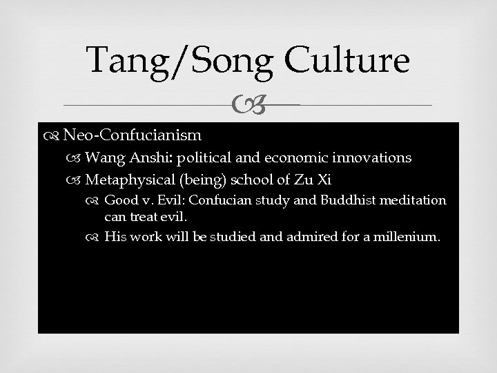 Tang/Song Culture Neo-Confucianism Wang Anshi: political and economic innovations Metaphysical (being) school of Zu