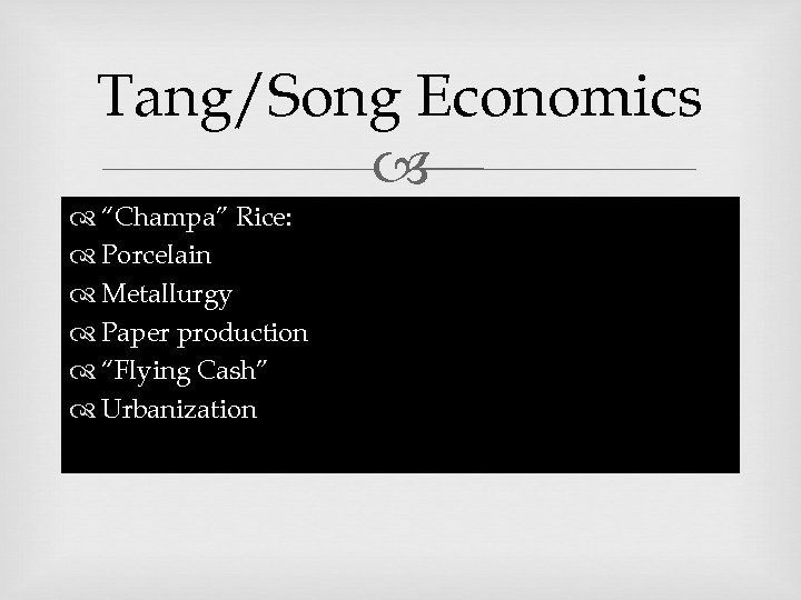 Tang/Song Economics “Champa” Rice: Porcelain Metallurgy Paper production “Flying Cash” Urbanization 