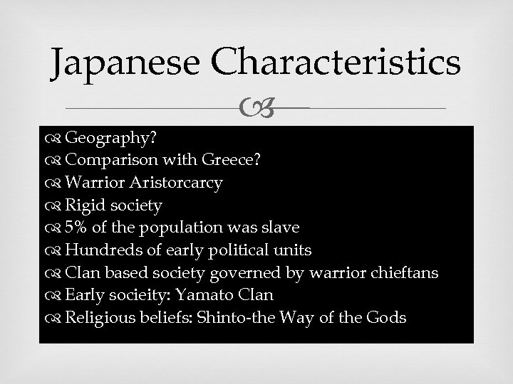 Japanese Characteristics Geography? Comparison with Greece? Warrior Aristorcarcy Rigid society 5% of the population