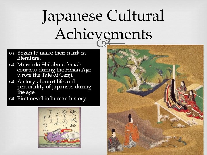 Japanese Cultural Achievements Began to make their mark in literature. Murasaki Shikibu-a female courtess