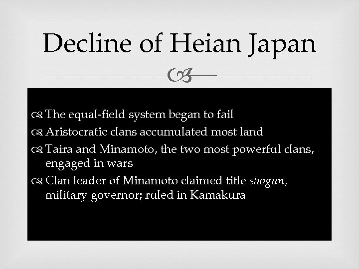 Decline of Heian Japan The equal-field system began to fail Aristocratic clans accumulated most