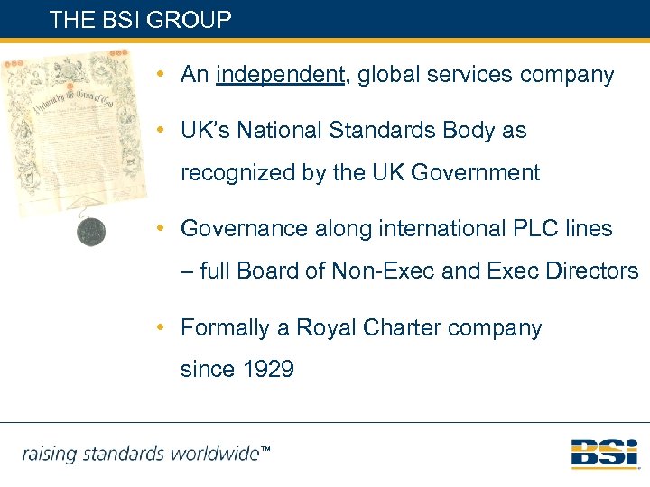 THE BSI GROUP • An independent, global services company • UK’s National Standards Body