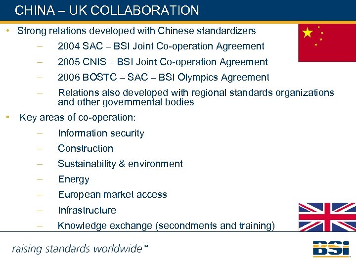CHINA – UK COLLABORATION • Strong relations developed with Chinese standardizers – – 2005