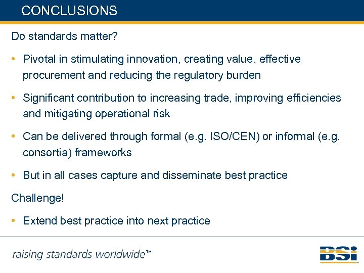 CONCLUSIONS Do standards matter? • Pivotal in stimulating innovation, creating value, effective procurement and