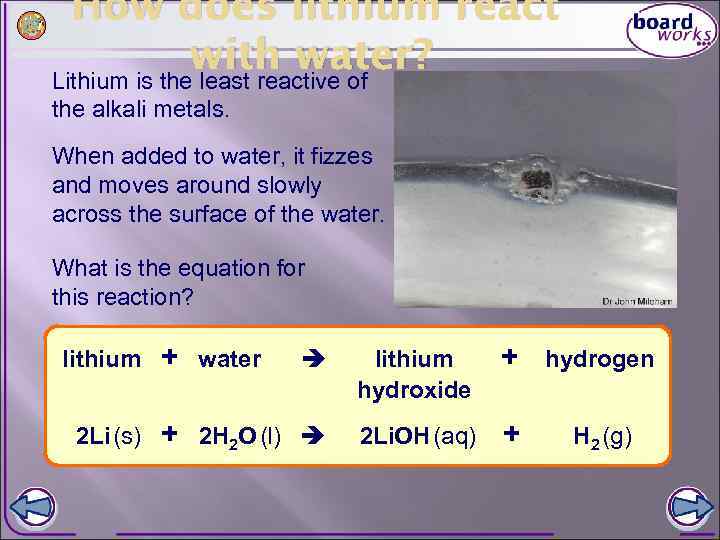 How does lithium react with water? Lithium is the least reactive of the alkali