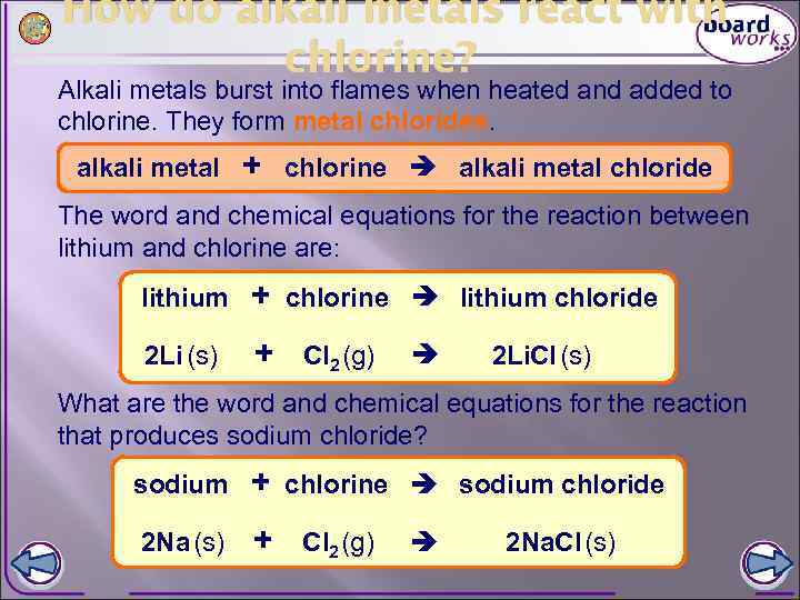 How do alkali metals react with chlorine? Alkali metals burst into flames when heated