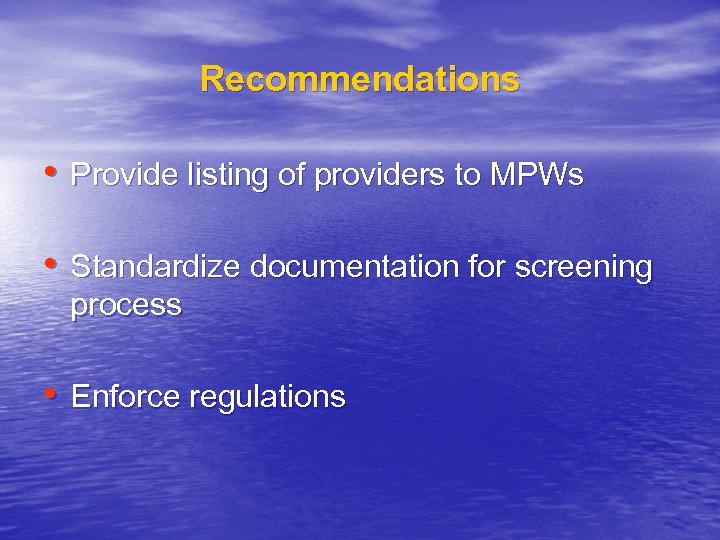 Recommendations • Provide listing of providers to MPWs • Standardize documentation for screening process