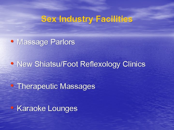 Sex Industry Facilities • Massage Parlors • New Shiatsu/Foot Reflexology Clinics • Therapeutic Massages
