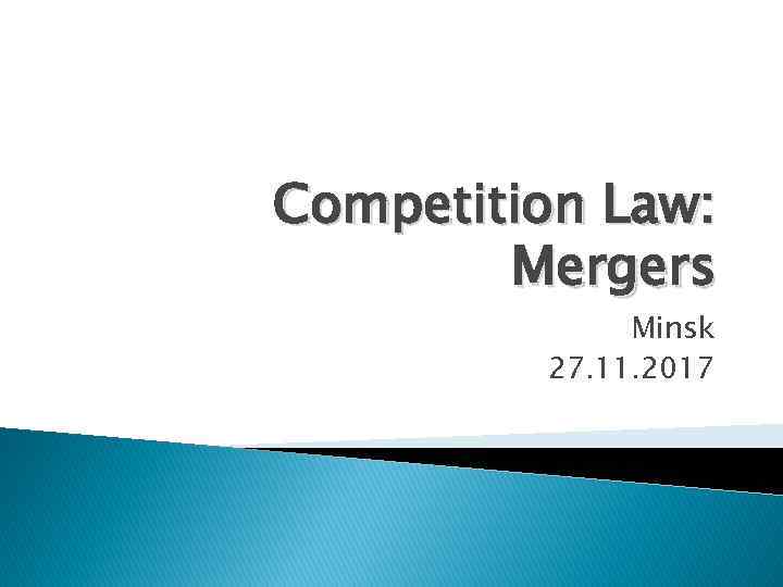 Competition Law: Mergers Minsk 27. 11. 2017 