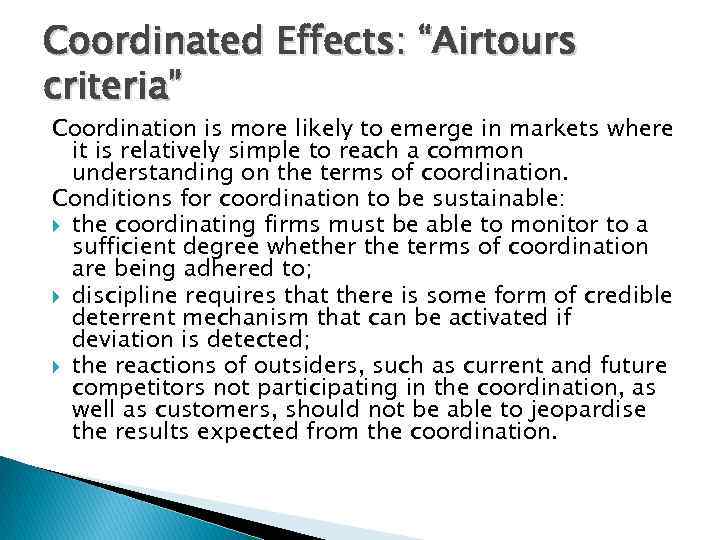 Coordinated Effects: “Airtours criteria” Coordination is more likely to emerge in markets where it