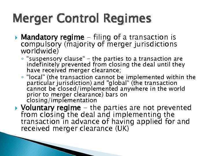 Merger Control Regimes Mandatory regime - filing of a transaction is compulsory (majority of