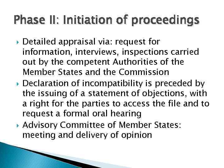 Phase II: Initiation of proceedings Detailed appraisal via: request for information, interviews, inspections carried