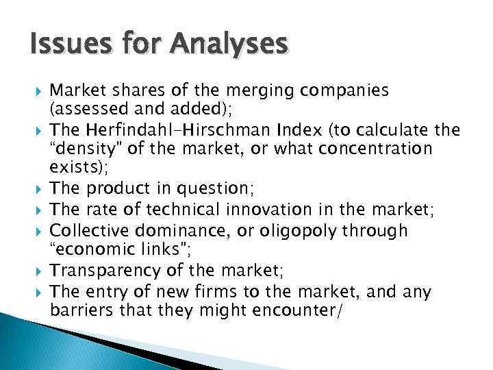 Issues for Analyses Market shares of the merging companies (assessed and added); The Herfindahl-Hirschman