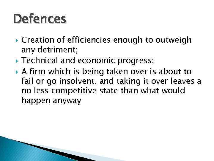 Defences Creation of efficiencies enough to outweigh any detriment; Technical and economic progress; A