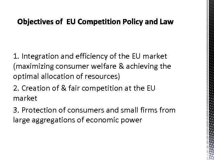 1. Integration and efficiency of the EU market (maximizing consumer welfare & achieving the