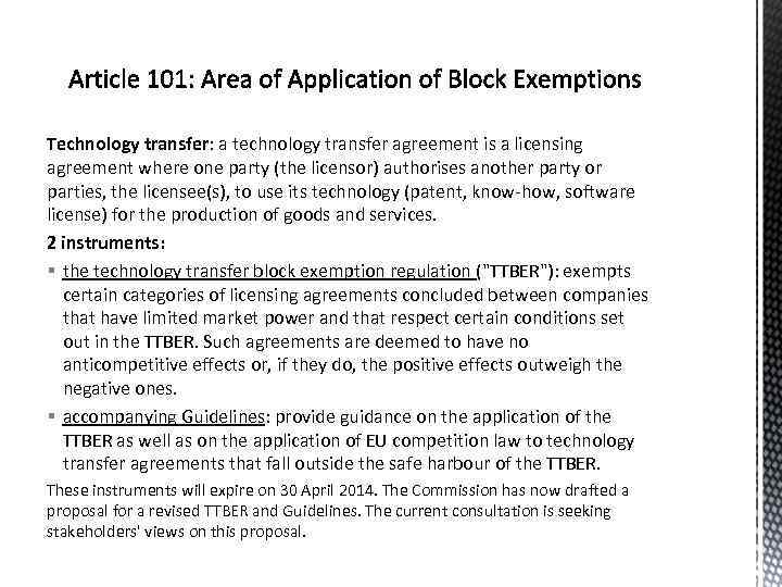 Technology transfer: a technology transfer agreement is a licensing agreement where one party (the