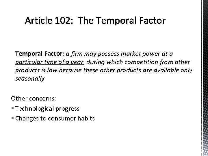 Temporal Factor: a firm may possess market power at a particular time of a
