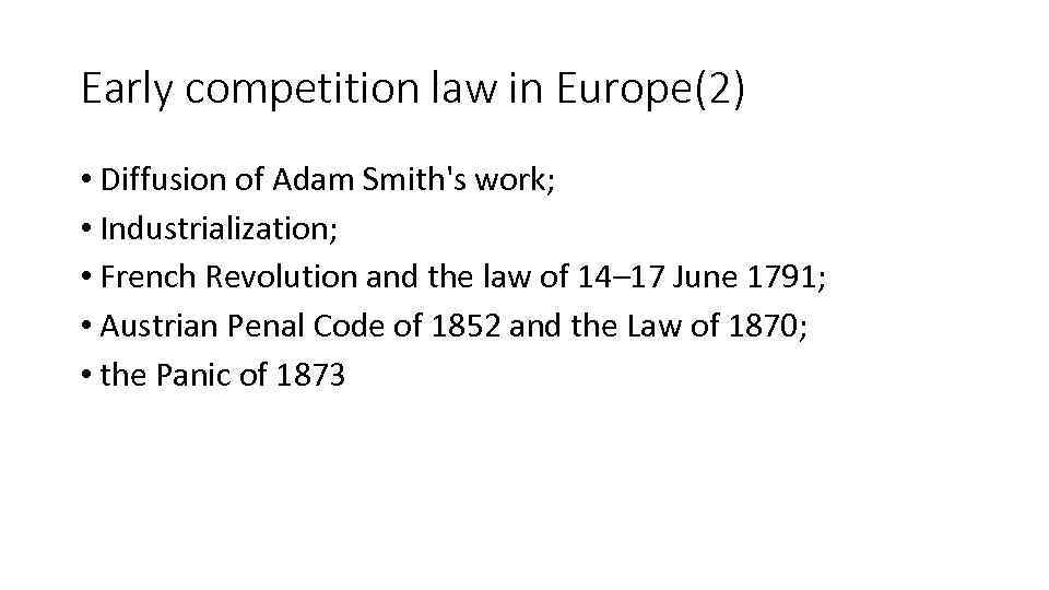 Early competition law in Europe(2) • Diffusion of Adam Smith's work; • Industrialization; •