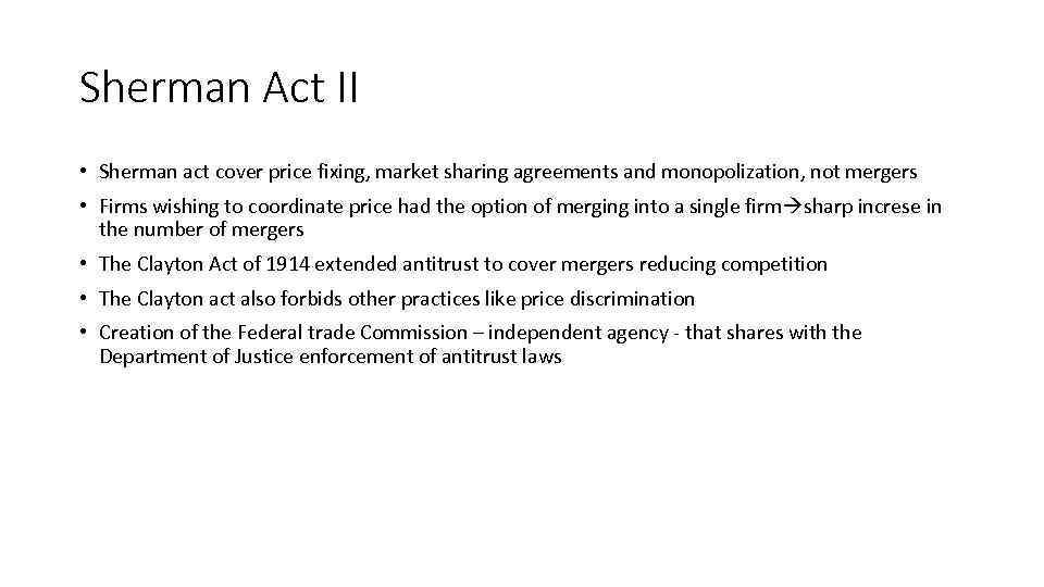 Sherman Act II • Sherman act cover price fixing, market sharing agreements and monopolization,