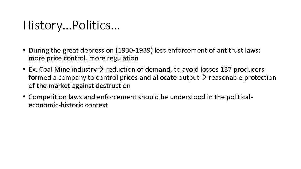 History…Politics… • During the great depression (1930 -1939) less enforcement of antitrust laws: more