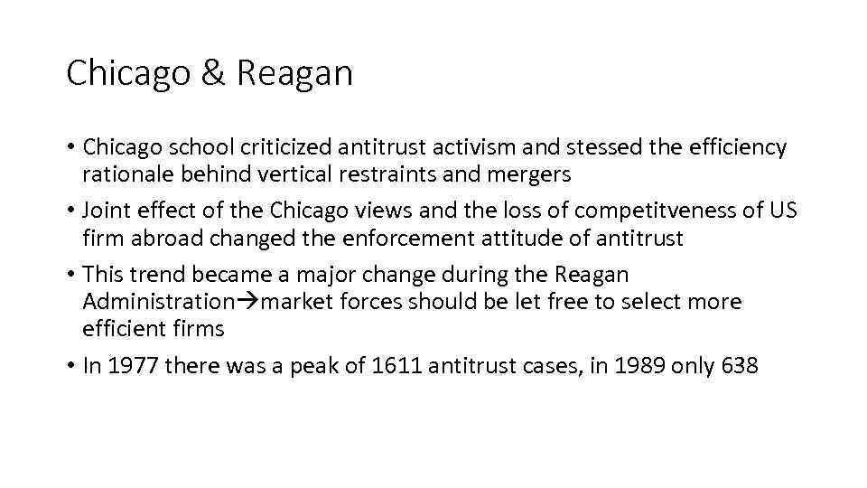 Chicago & Reagan • Chicago school criticized antitrust activism and stessed the efficiency rationale