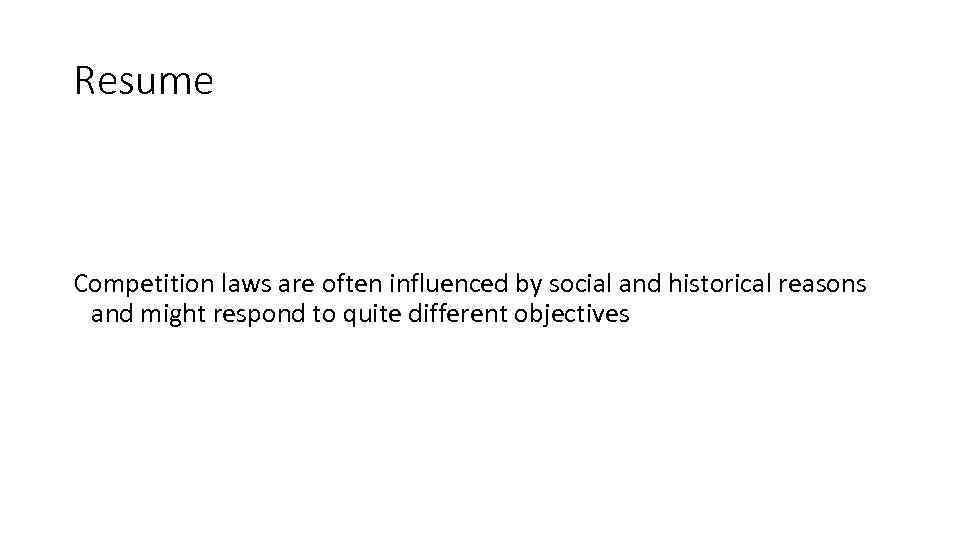 Resume Competition laws are often influenced by social and historical reasons and might respond