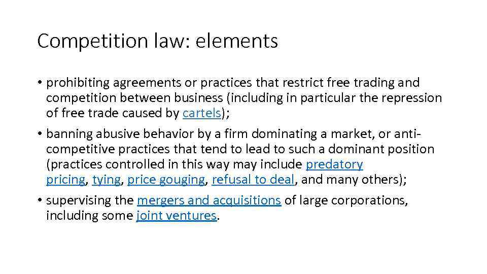 Competition law: elements • prohibiting agreements or practices that restrict free trading and competition