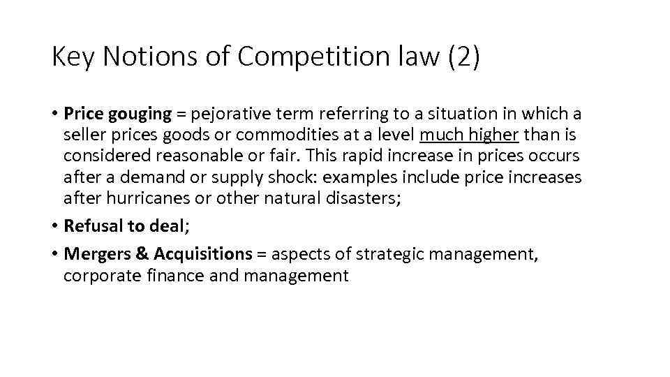 Key Notions of Competition law (2) • Price gouging = pejorative term referring to