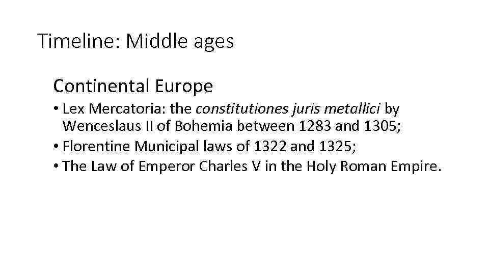 Timeline: Middle ages Continental Europe • Lex Mercatoria: the constitutiones juris metallici by Wenceslaus