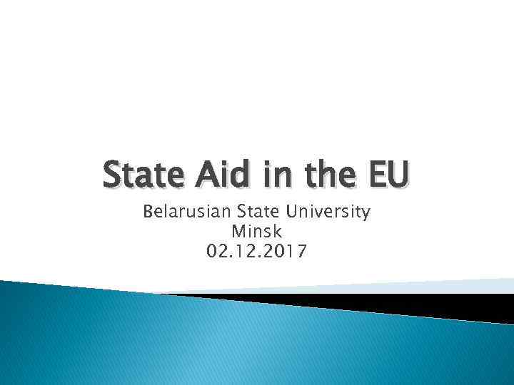 State Aid in the EU Belarusian State University Minsk 02. 12. 2017 