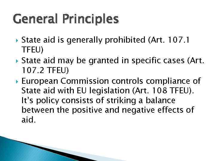 General Principles State aid is generally prohibited (Art. 107. 1 TFEU) State aid may