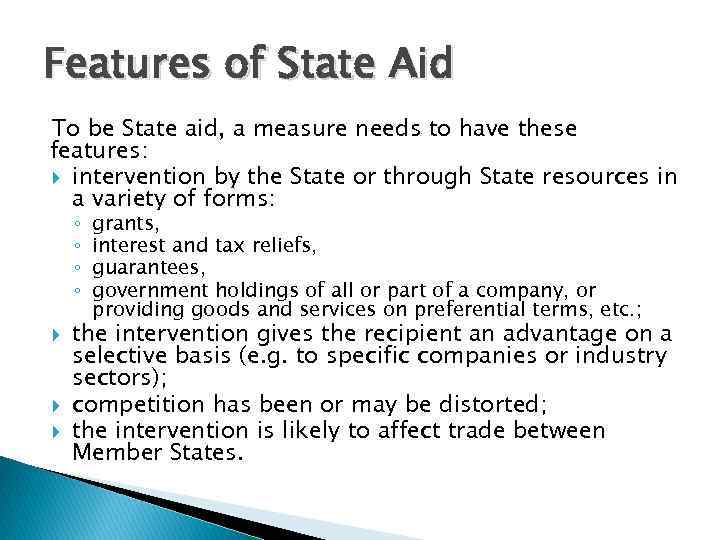 Features of State Aid To be State aid, a measure needs to have these