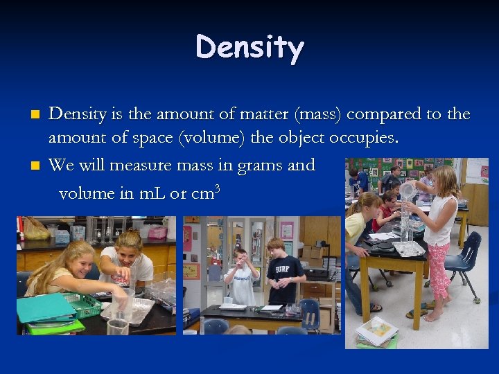 Density n n Density is the amount of matter (mass) compared to the amount