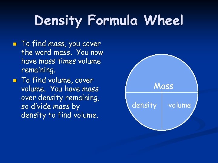 Density Formula Wheel n n To find mass, you cover the word mass. You
