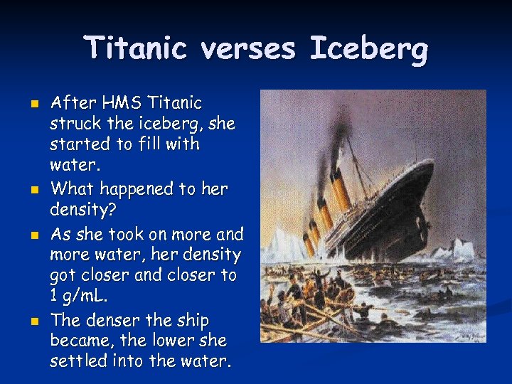 Titanic verses Iceberg n n After HMS Titanic struck the iceberg, she started to