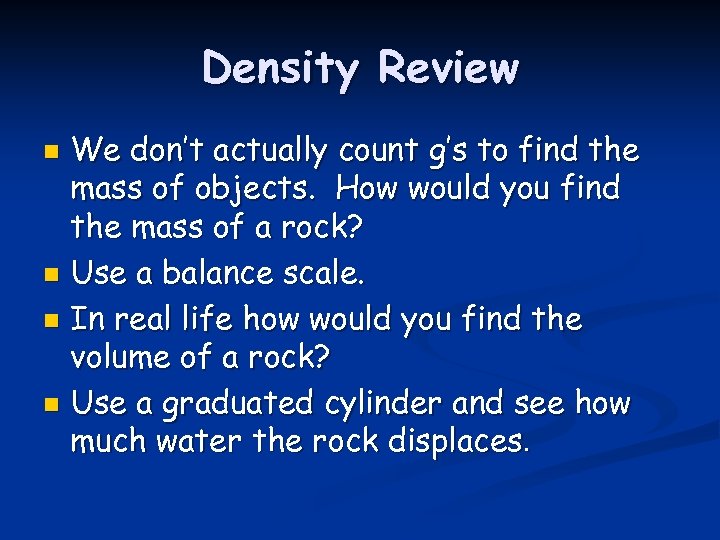 Density Review We don’t actually count g’s to find the mass of objects. How