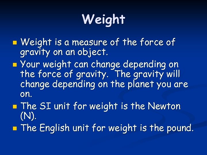 Weight is a measure of the force of gravity on an object. n Your