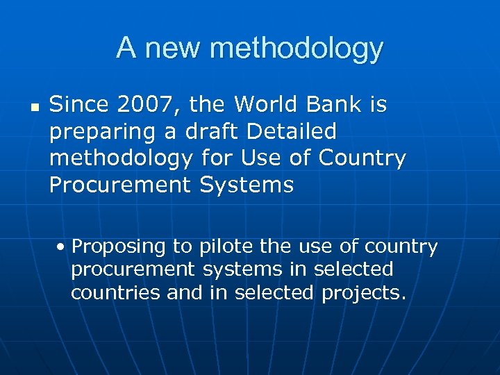 A new methodology n Since 2007, the World Bank is preparing a draft Detailed