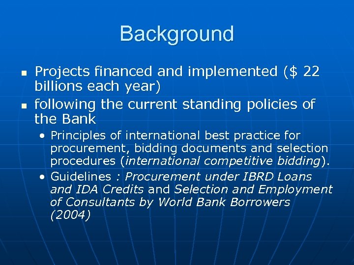 Background n n Projects financed and implemented ($ 22 billions each year) following the