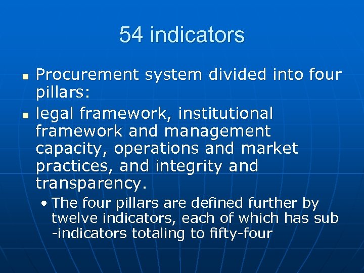 54 indicators n n Procurement system divided into four pillars: legal framework, institutional framework