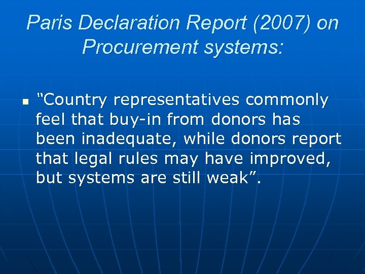 Paris Declaration Report (2007) on Procurement systems: n “Country representatives commonly feel that buy-in