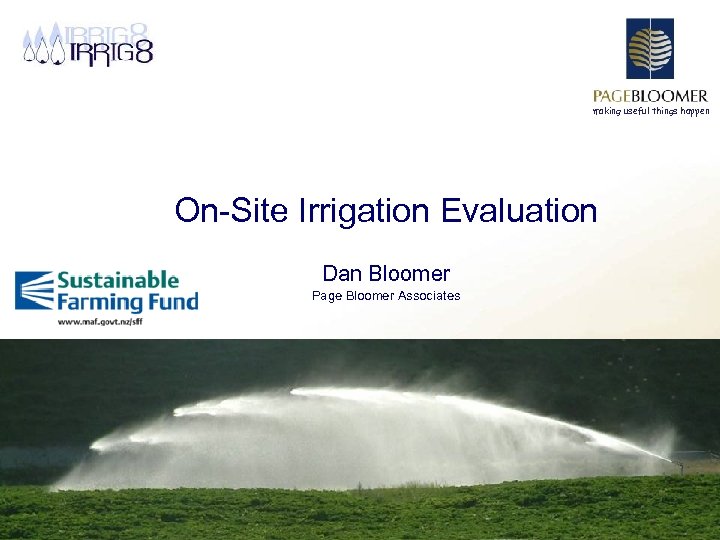 making useful things happen On-Site Irrigation Evaluation Dan Bloomer Page Bloomer Associates 