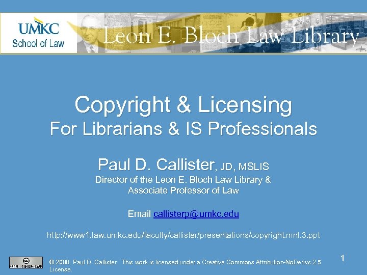 Copyright & Licensing For Librarians & IS Professionals Paul D. Callister, JD, MSLIS Director